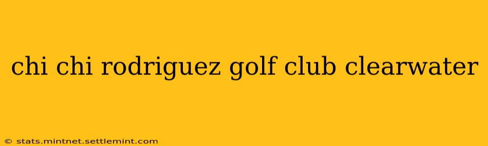 chi chi rodriguez golf club clearwater