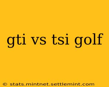 gti vs tsi golf