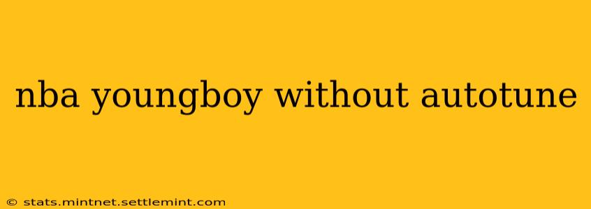 nba youngboy without autotune