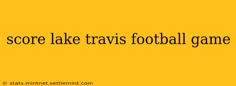 score lake travis football game